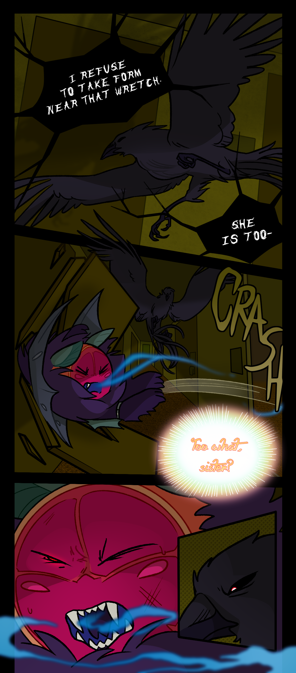 Back in the hotel, Morrigan continues, saying, I refuse to take form near that wretch. She is too. Morrigan's thought it cut off by Citrus being thrown and crashing through the door of the room he was in. Text says crash. A trail of soul is coming from his mouth, presumably from Body pillow. Piper asks, Too what, sister? The crow stares at Citrus in silence.