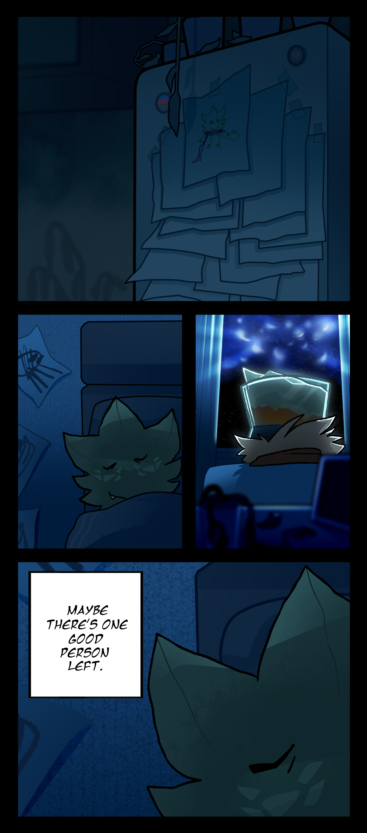 The drawing of Minty has been put on the fridge, on top of all of the other drawings that were on the fridge. Minty sleeps on the couch, smiling. Brandy sits in his bedroom, watching the sky. Outside of his window, starsheet pokes through the clouds. Minty thinks to himself, Maybe there's one good person left.