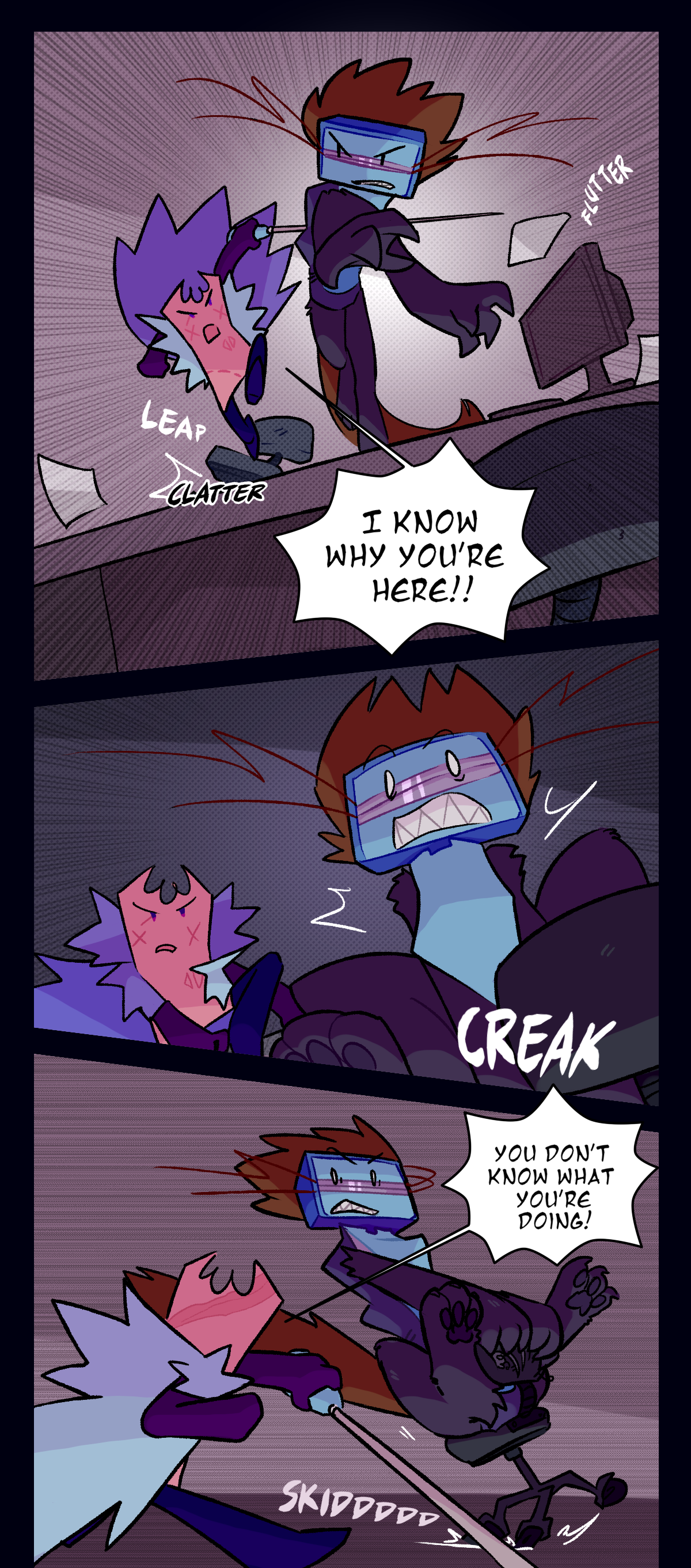 Both of them jump as they approach a desk, and as she vaults over the desk Gum shouts, I know why you're here! Suddenly, the roles are reversed, with Razor landing on another wheely chair and Gum now running beside her. Gum adds, You don't know what you're doing!