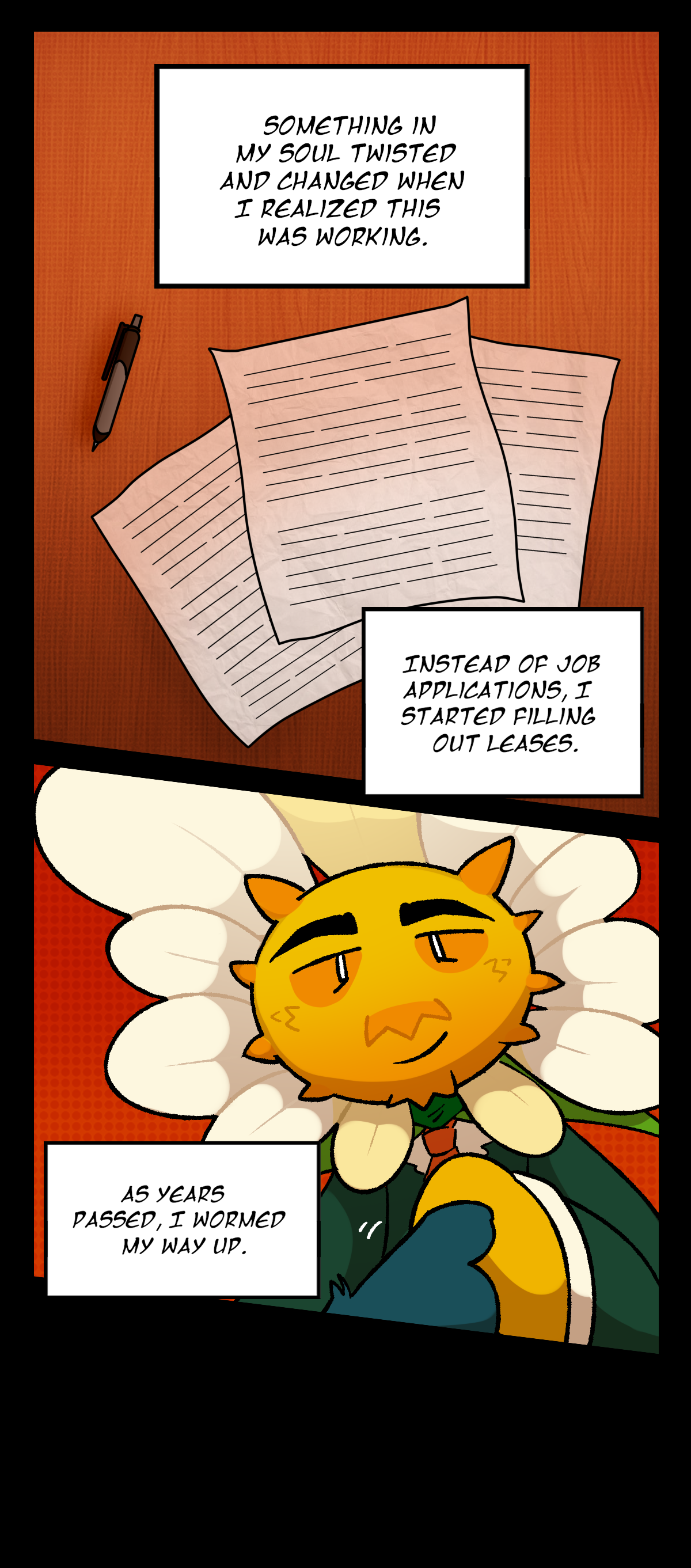 Something in my soul twisted and changed when I realized this was working. Instead of job applications, I started filling out leases. As years passed, I wormed my way up.
