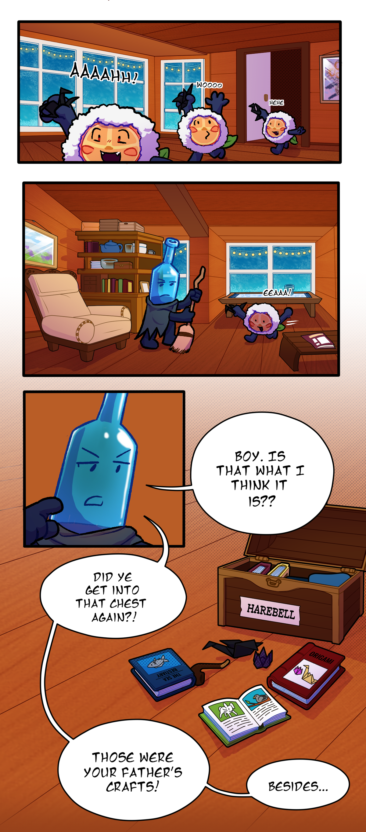 A six year old Citrus runs through the house, playing with a black paper crane as he giggles and screams. He runs into a space that Frozen Bottle is sweeping. who says to him, Boy. Is that what I think it is? Did ye get into that chest again? An open chest labelled Harebell can be seen in the background, where many books and random trinkets are scattered around. One of the books is about origami. Frozen Bottle snaps, Those were your father's crafts! Besides.