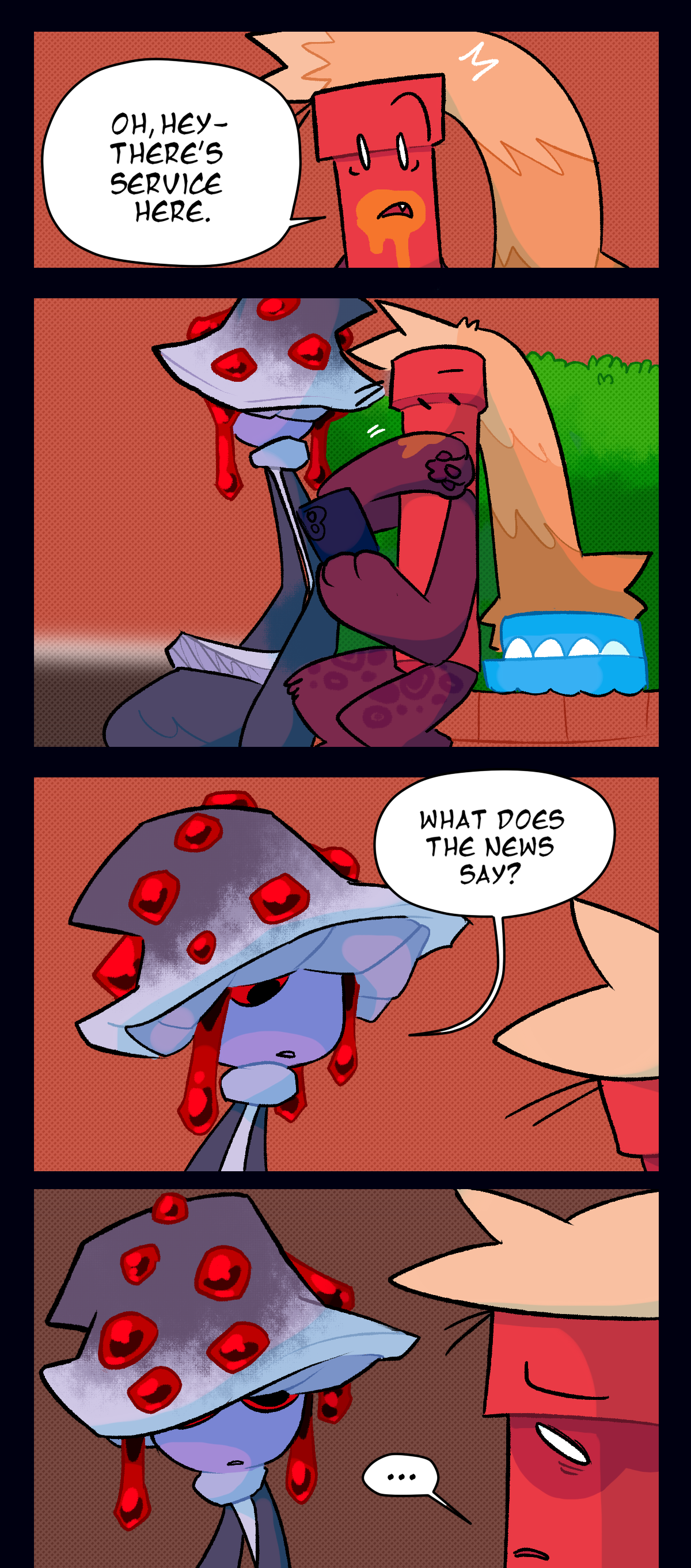 Suddenly, Dynamite says, Oh hey, there's service here. Wiping the egg yolk around his mouth with his paw, he pulls up his phone to read the news. Mushroom looks at him and asks, What does the news say? As she sees how freaked out Dynamite looks, she gets more serious.