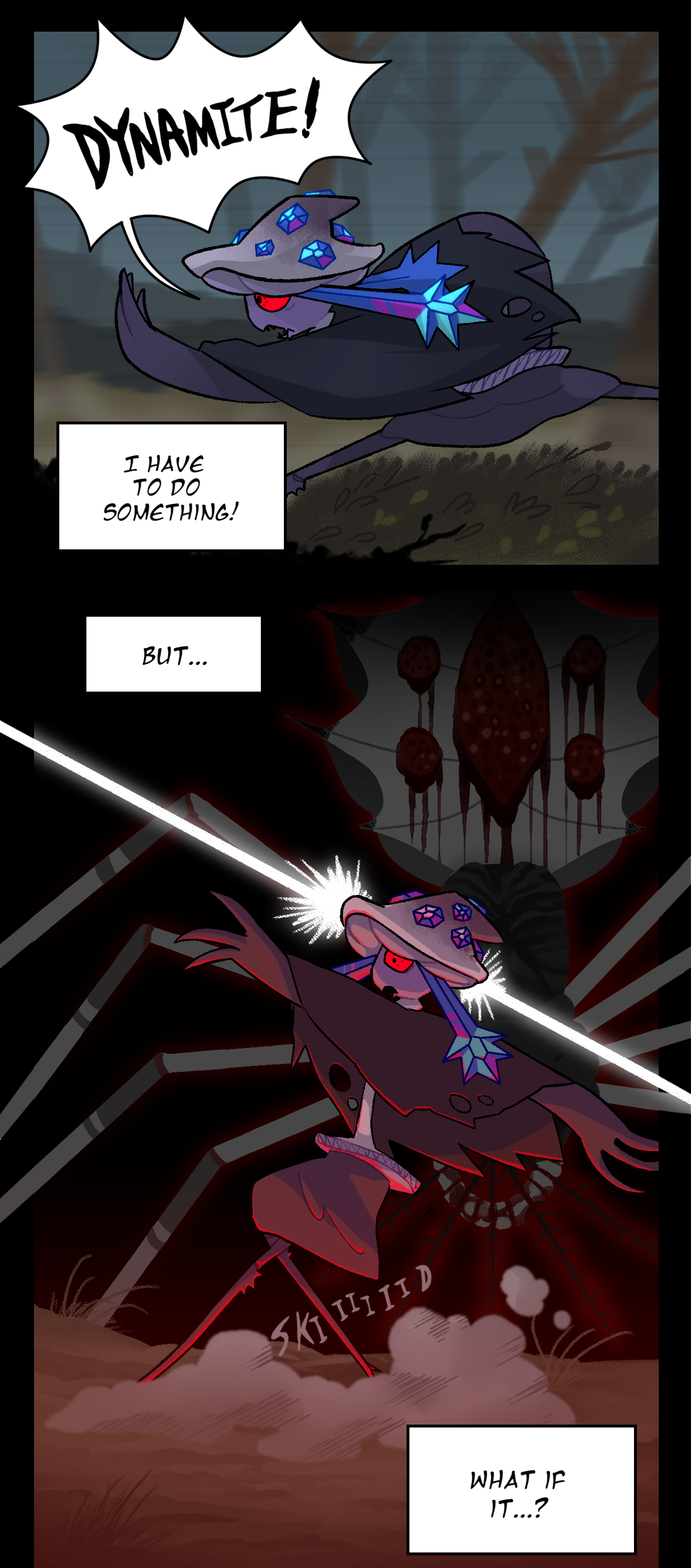 Mushroom is running through the forest and yells, Dynamite! Mushroom thinks, I have to do something! But. Mushroom remembers the Shroud that killed her and stops running abruptly. Text by her feet says skid. Mushroom thinks, What if it?
