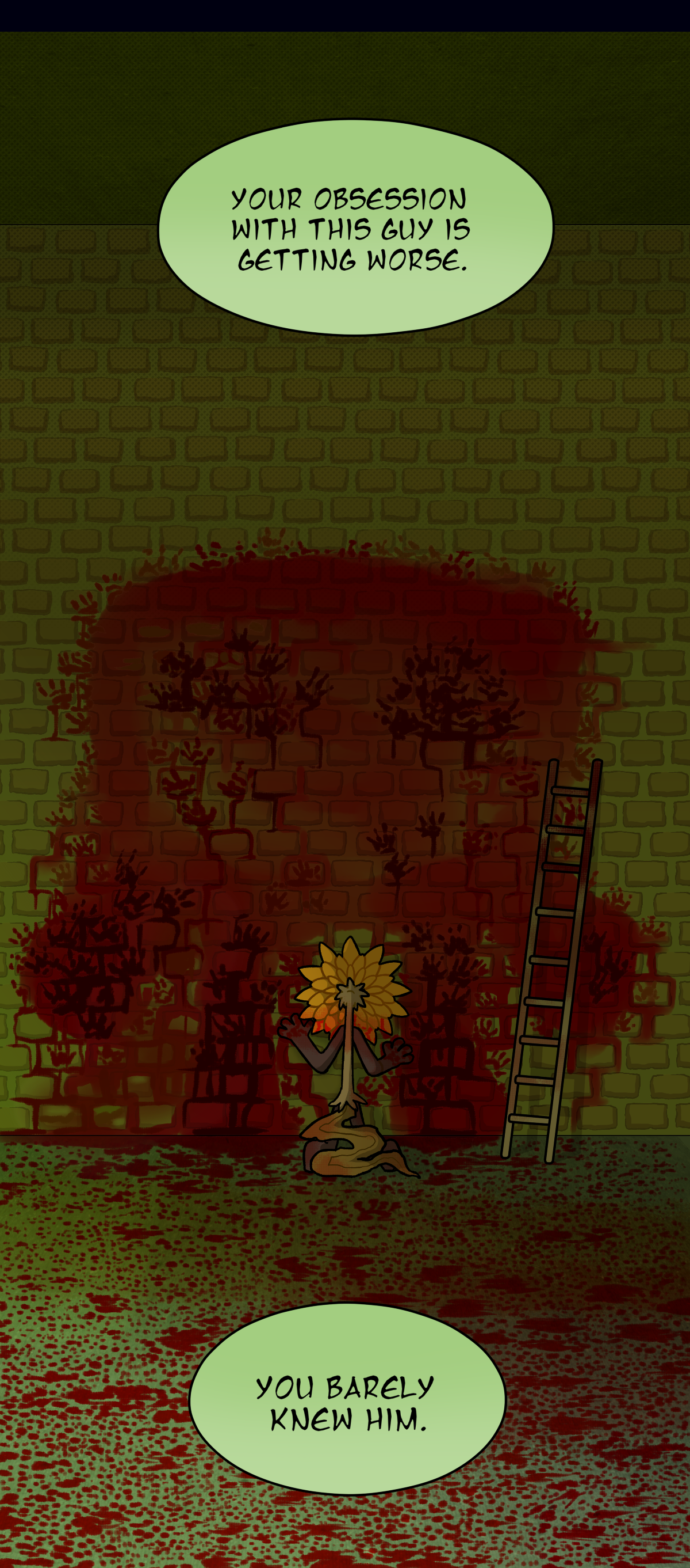 Water wiggler says, your obsession with this guy is getting worse. Sunny places his hands against a mural of Hokkaido on the wall, painted in his own blood. Water wiggler says, you barely knew him.