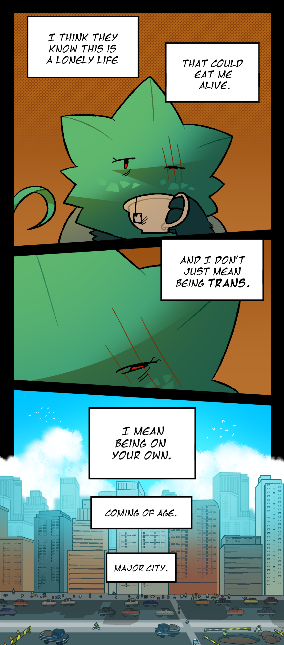 Minty continues, I think they know this is a lonely life, that could eat me alive. And I don't just mean being trans, I mean being on your own. Coming of age. Major city.