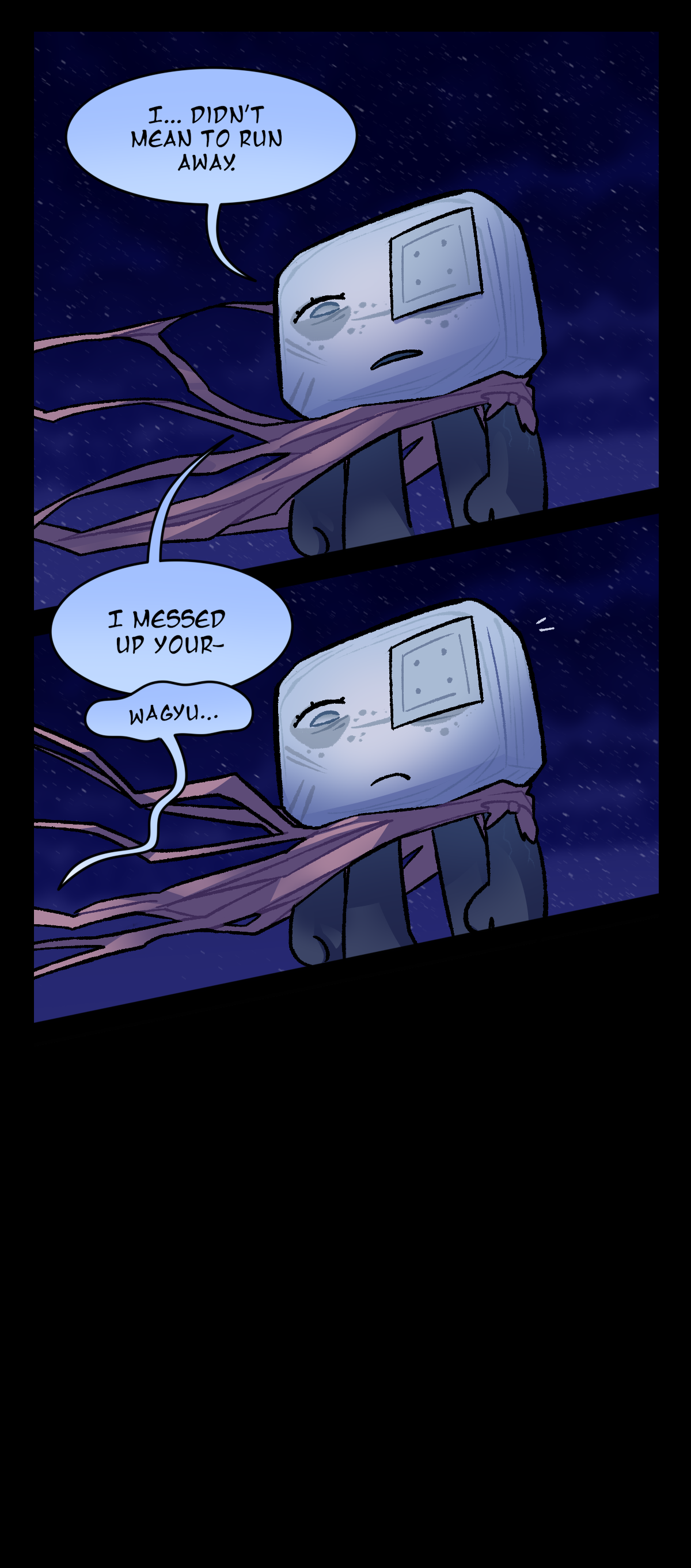Hokkaido says, I, didn't mean to run away. I messed up your. He is cut off by Dragonscale, who utters his name miserably in a defeated tone. The rest of the page is black, to represent a short time skip into the middle of their conversation.
