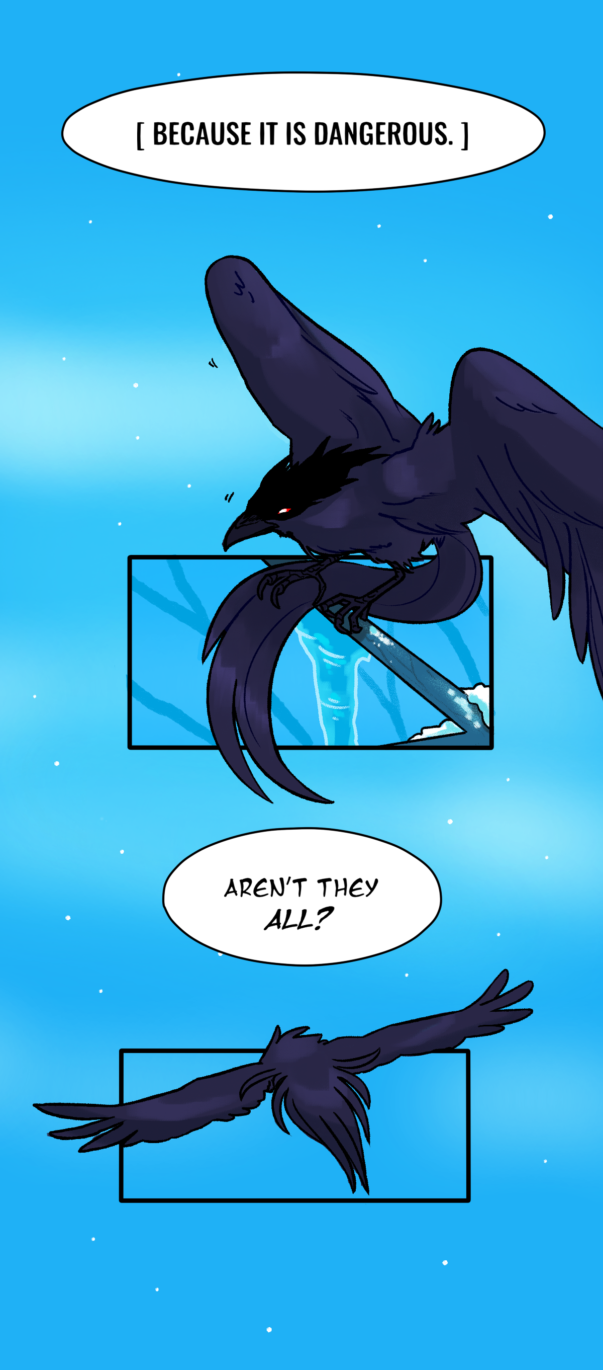 Because it is dangerous. The crow stirs, preparing to take off. Harebell asks, Aren't they all? The crow flies.