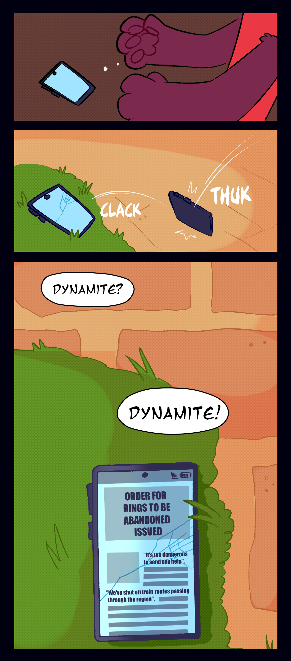 Suddenly Dynamite drops his phone. It bounces off the street with a clack and lands in the grass, screen now cracked. As Mushroom calls out, Dynamite? Dynamite! the screen shows a news article titled, Order for Rings to be abandoned issued. Quotes from the article say, It's too dangerous to send any help, and, We've shut off train routes passing through the region.