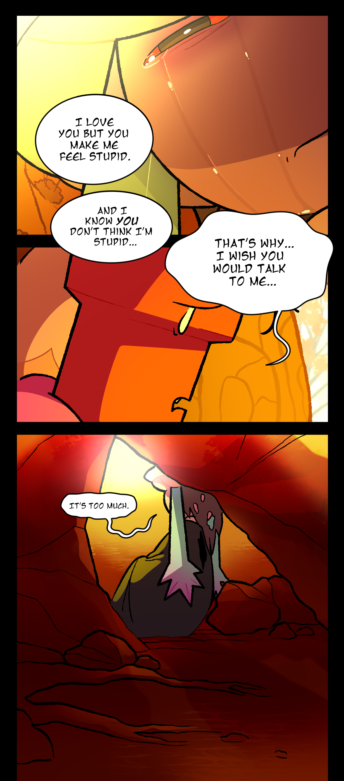 Mushroom scrunches her face. Dynamite continues, I love you but you make me feel stupid. And I know you don't think I'm stupid. That's why, I wish you would talk to me. Mushroom turns her head a little, answering, It's too much.