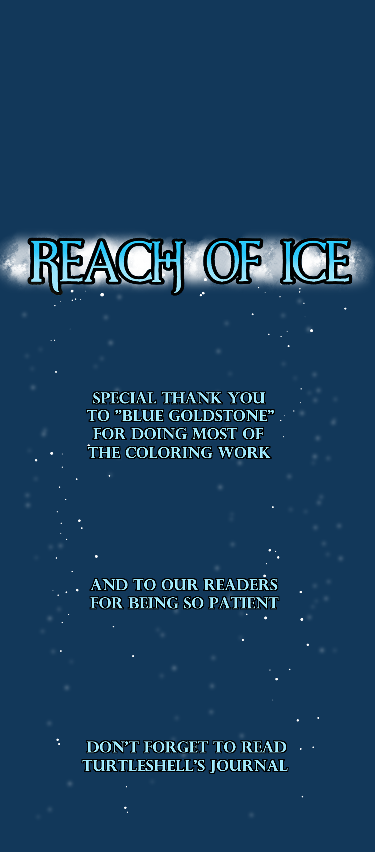 Reach of Ice. Special thank you to Blue Goldstone for doing most of the coloring work. And to our readers for being so patient. Don't forget to read Turtleshell's Journal.