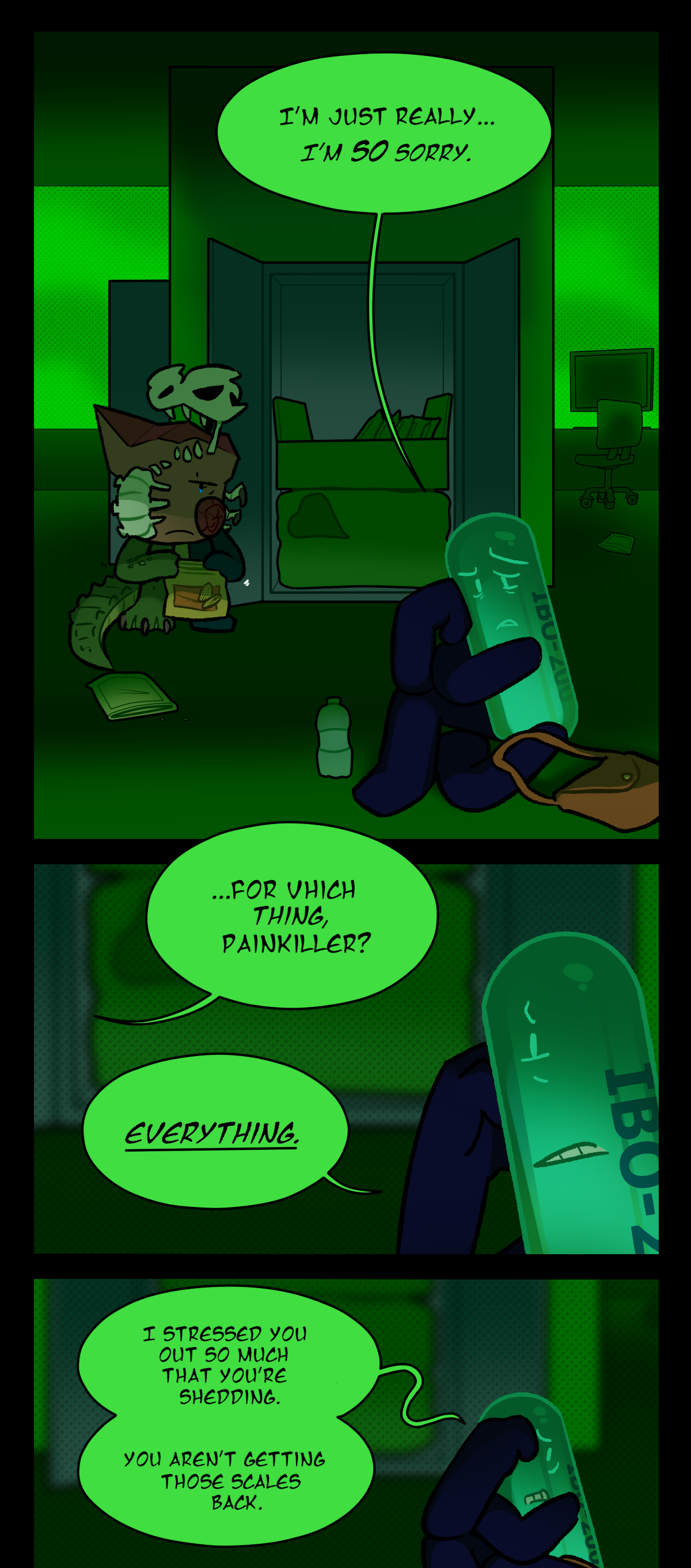 Painkiller says, I'm just really, I'm so sorry. Fossil asks, for which thing, Painkiller? Painkiller says, Everything. I stressed you out so much that you're shedding. You aren't getting those scales back.