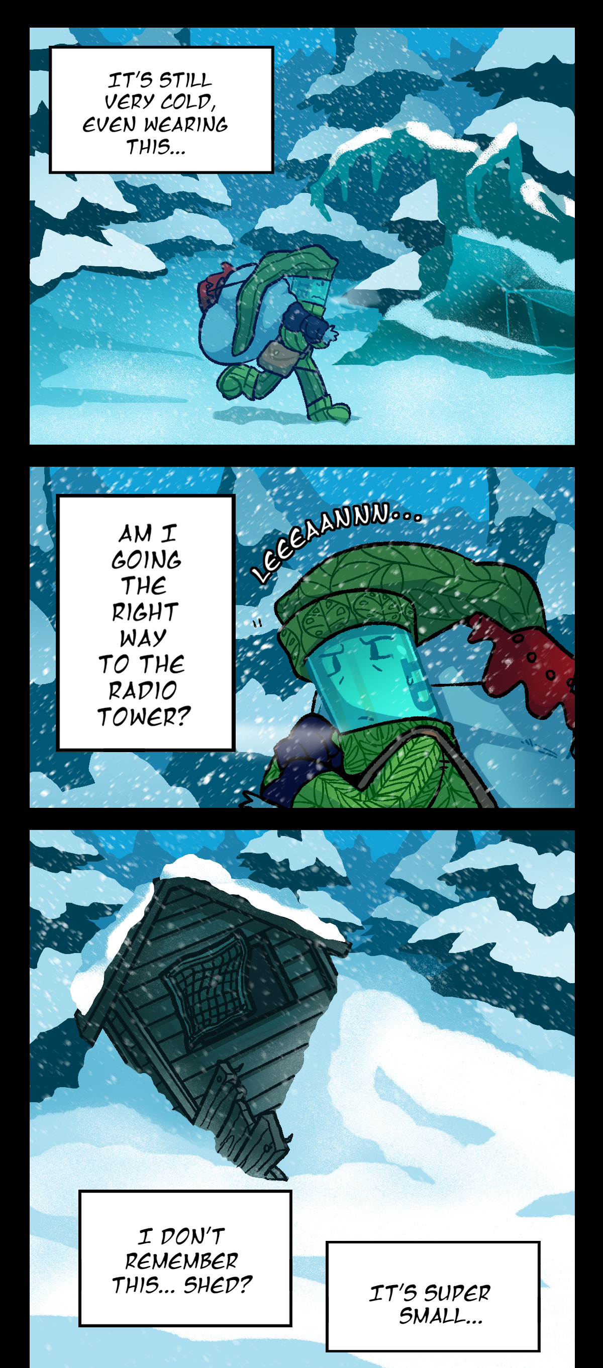 Painkiller trudges through the snow past a frozen assimilated object. They think in text boxes, It's still very cold, even wearing this. Am I going the right way to the radio tower? Painkiller leans to their right. Text says lean. A small broken wooden structure can be seen partially buried in the snow. Painkiller thinks, I don't remember this, shed? It's super small.
