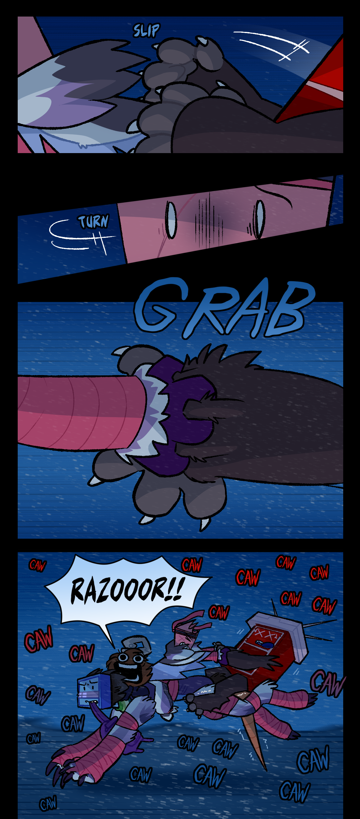 Freezing up, Sharps begins to fall backwards, text by her paws reading, Slip, as she loses her grip on Gum's cloak. Gum turns, panicked, grabbing tightly to Sharps's hands with her own to keep her from falling off of Razor's back. Large text emphasizes this, reading, Grab. In a wider shot showing the whole group, Fuzzball screams, Razor! as Razor continues to run. Meanwhile, Gum holds on desperately to Sharps, who seems to have completely frozen stiff and begun to play dead. They're still surrounded by the caws of the crows.