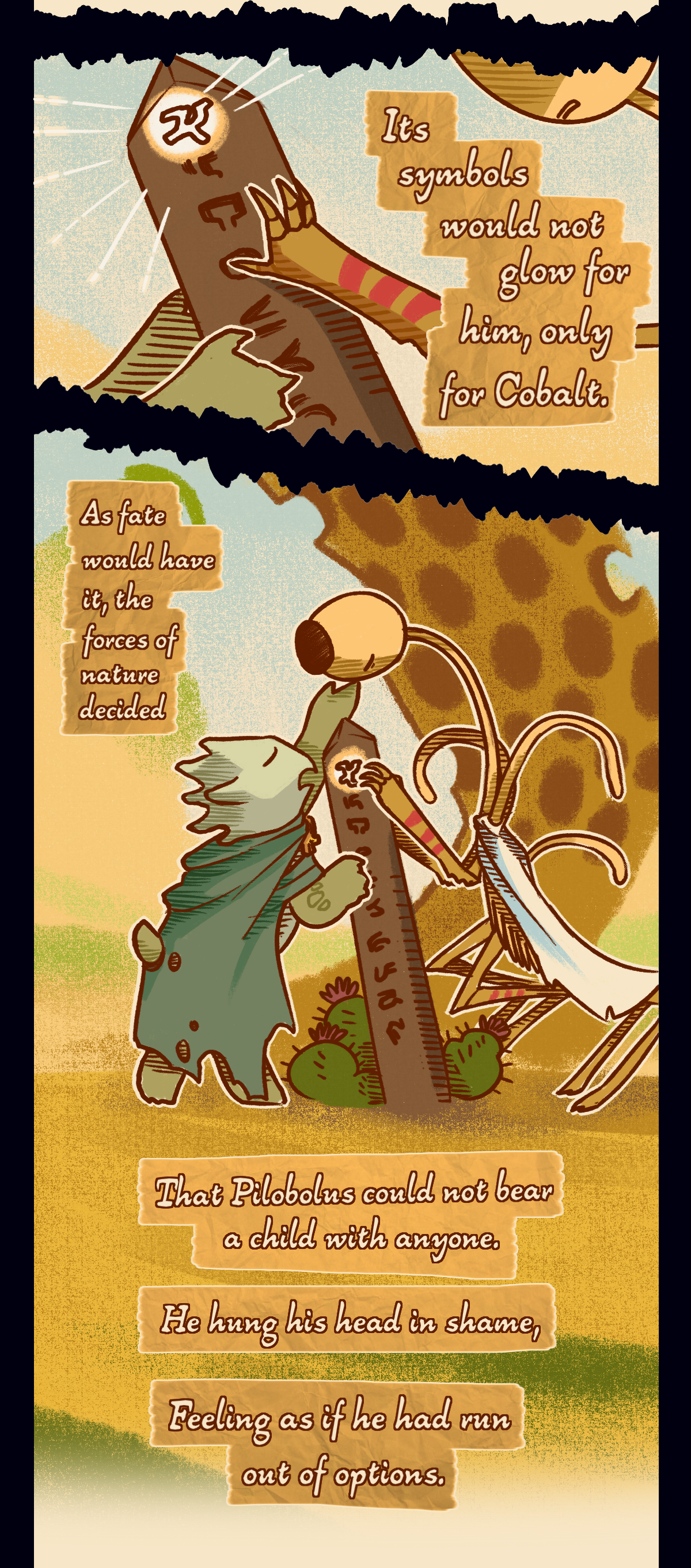 
Its symbols would not glow for him, only for Cobalt. As fate would have it, the forces of nature decided that Pilobolus could not bear a child with anyone. For the first time in his life, he hung his head in shame, because he felt all out of options.