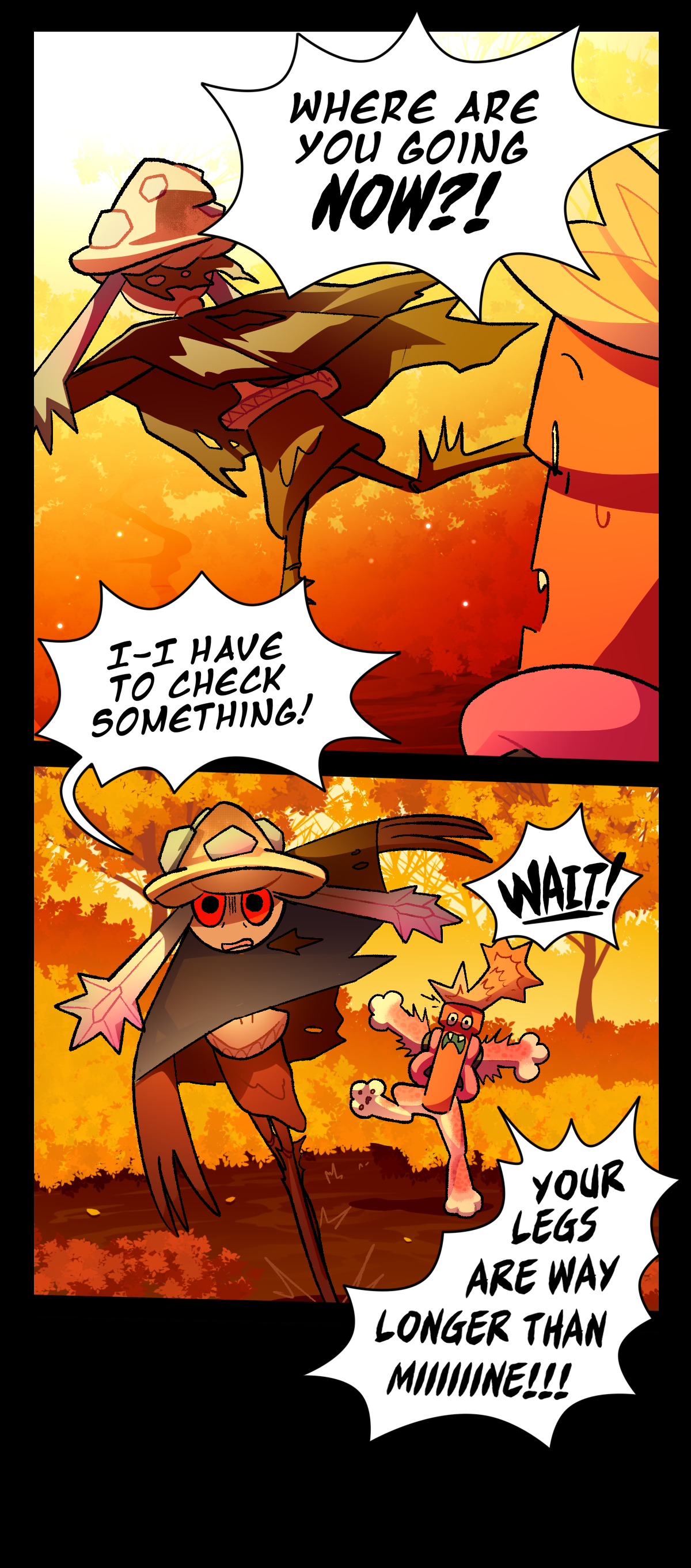 Dynamite shouts, Where are you going now? Mushroom says, I have to check something! Dynamite shouts, Wait! Your legs are way longer than mine!