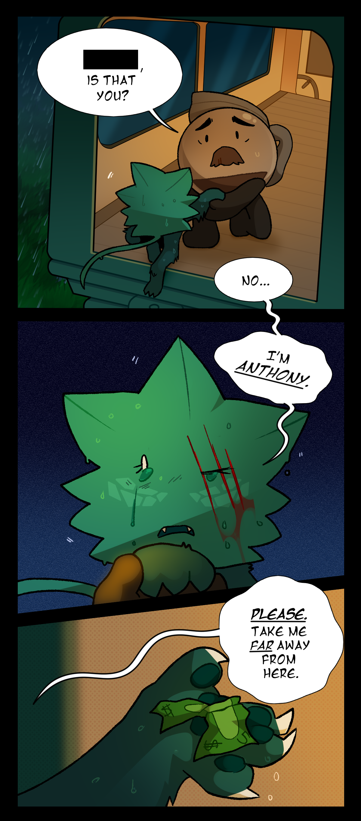 The conductor says, Dead Name, is that you? Minty says, No. I'm Anthony. There are bleeding claw marks over Minty's left eye. Minty says, Please. Take me far away from here. He opens his left hand to offer the conductor a five dollar bill.