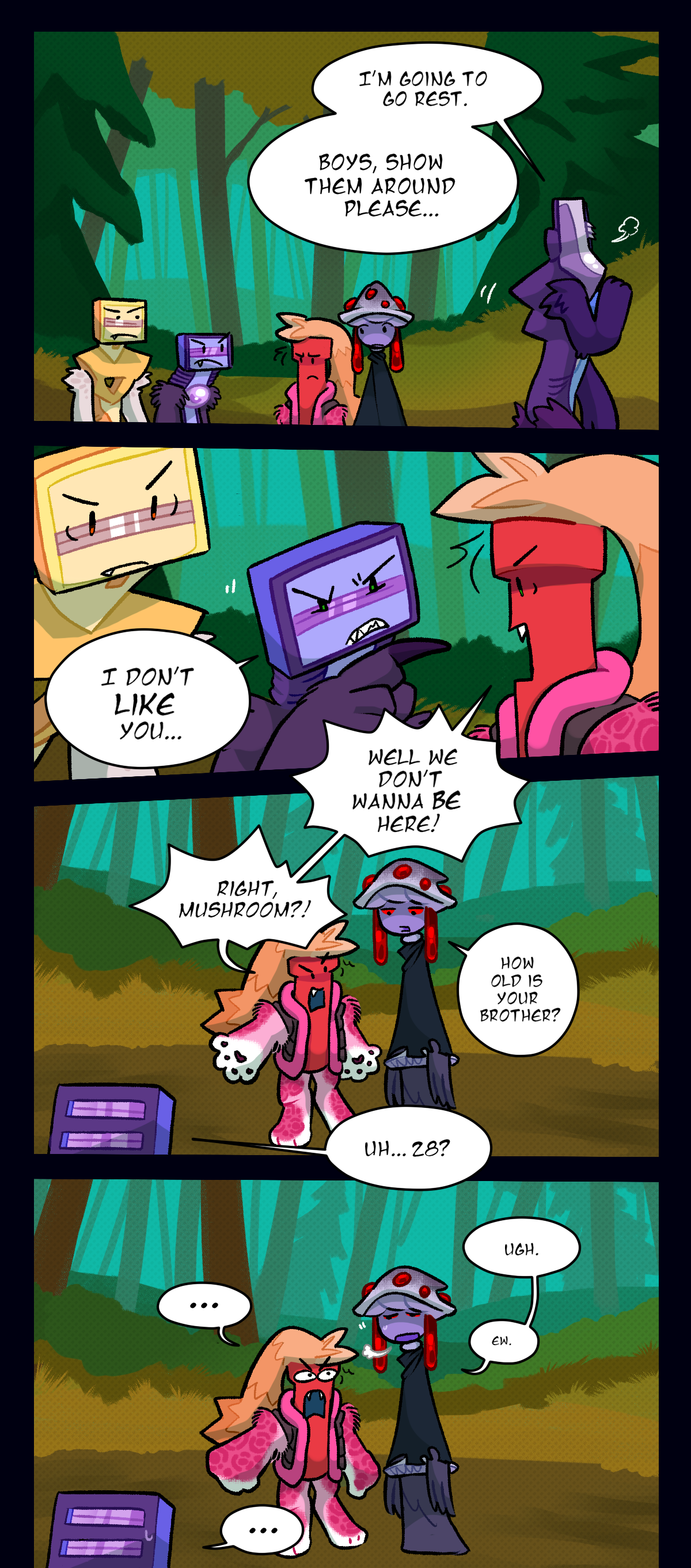 Packmother says, I'm going to go rest. Boys, show them around please. Schick points at Dynamite and says I don't like you. Dynamite shouts, well we won't wanna be here! Right, Mushroom? Mushroom asks Schick, how old is your brother? Schick says, uh, 28? Mushroom says ugh, ew.
