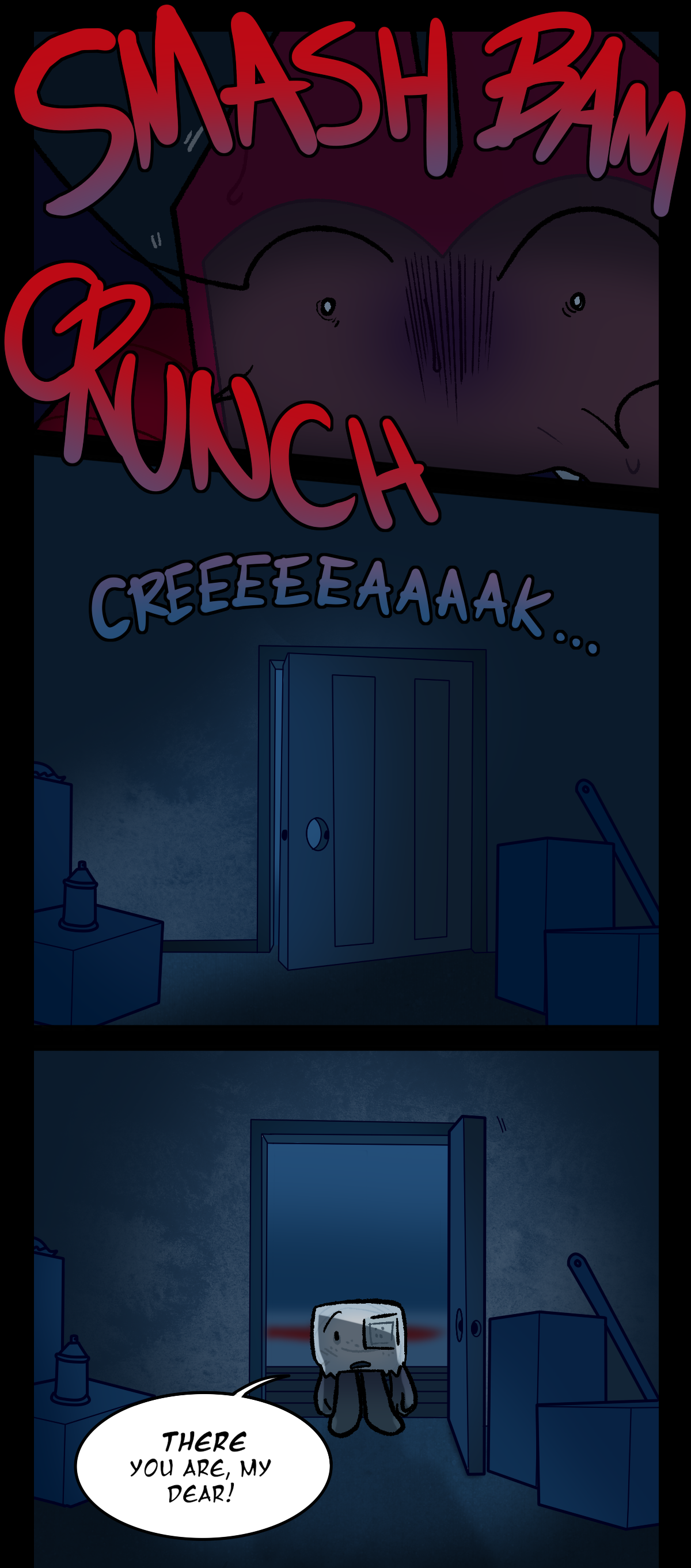 Dragonscale stares in terrified confusion as, past the door, she hears smashing and crunching. The door slowly creaks open, light flooding into the closet, until Hokkaido is revealed standing on the other side. Looking unaffected, he says, There you are, my dear!