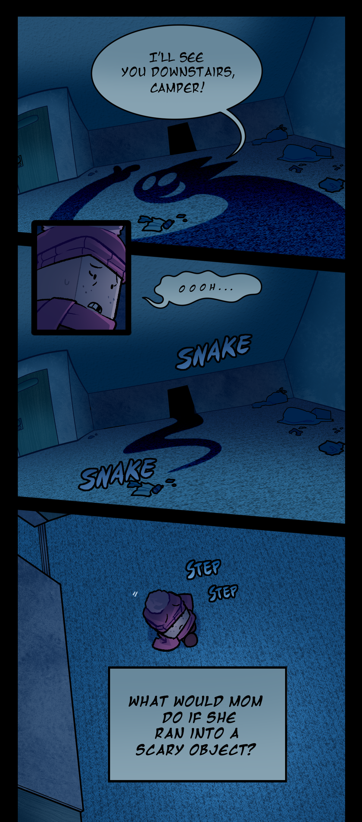 The Host projects himself across the floor in front of the stairway, pointing to the dark corridor. It says, I'll see you downstairs, camper! Sugarcube groans nervously as Host slithers away. Text says snake snake. Sugarcube begins walking towards the stairwell. Text says step step. She thinks to herself, What would mom do if she ran into a scary object?