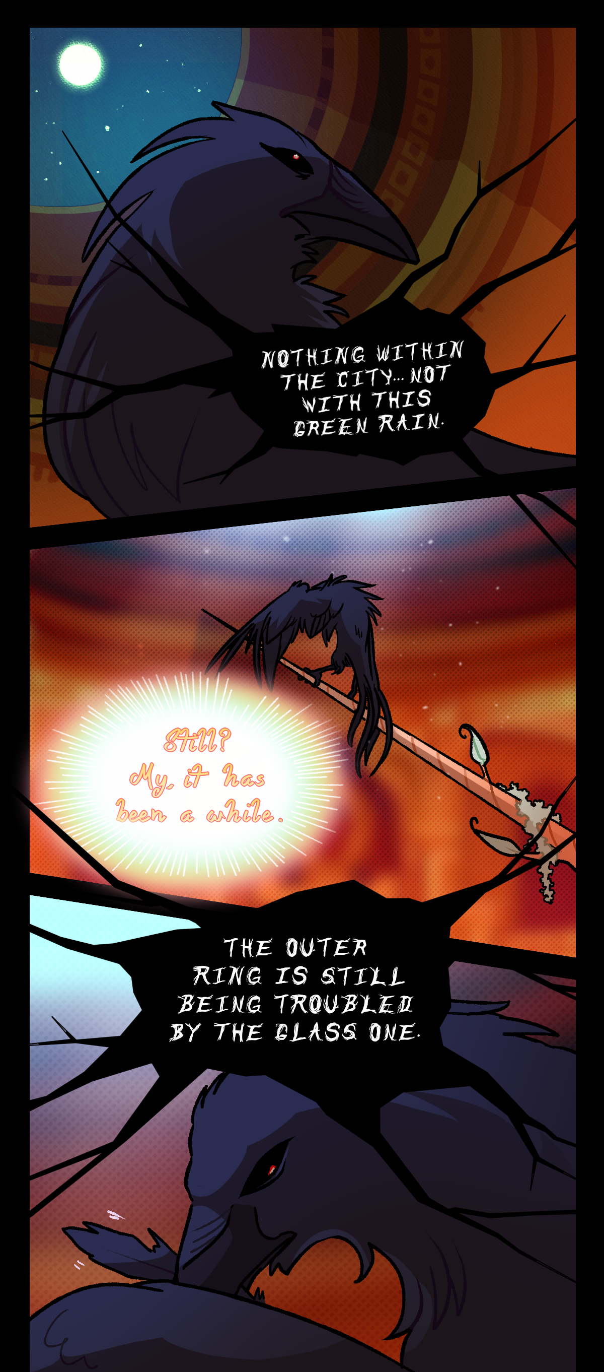 In the royal palace in Ankh, the disembodied voice of Morrigan responds, saying, Nothing within the city. Not with this green rain. Piper asks, Still? My, it has been a while. Morrigan says, The Outer Ring is still being troubled by the glass one.