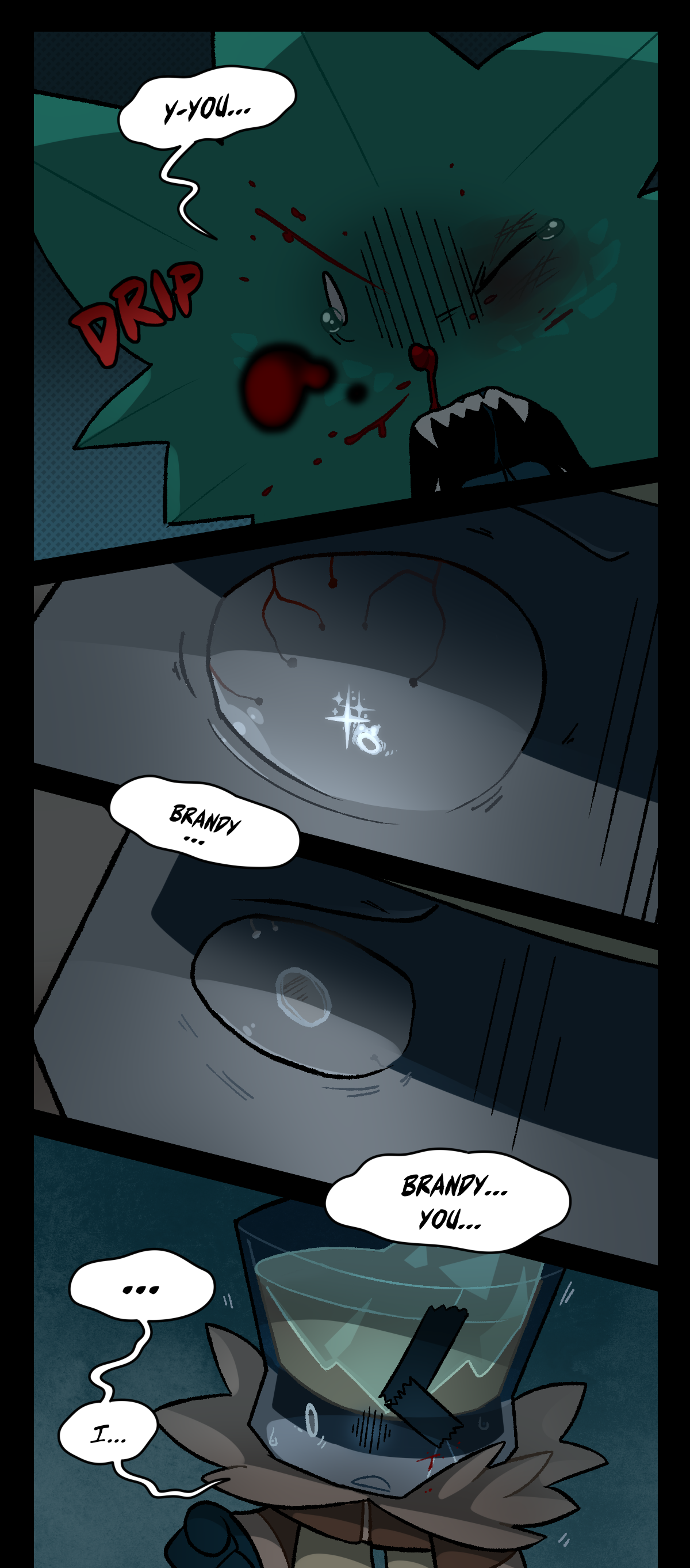 Minty stutters, saying, You. Text says drip while blood drips from Minty's face. Brandy's eye is wide and stares down at Minty. Minty says, Brandy. Brandy's eye starts to dilate as he snaps out of it. Minty says, Brandy, you. Brandy says, I.