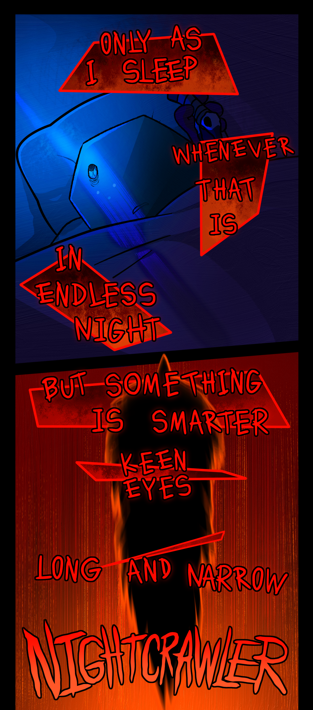 The monologue continues, Only as I sleep, Whenever that is, In endless night. But something is smarter, Keen eyes, Long and narrow, Nightcrawler. A black blur runs over the valley and between the text boxes.