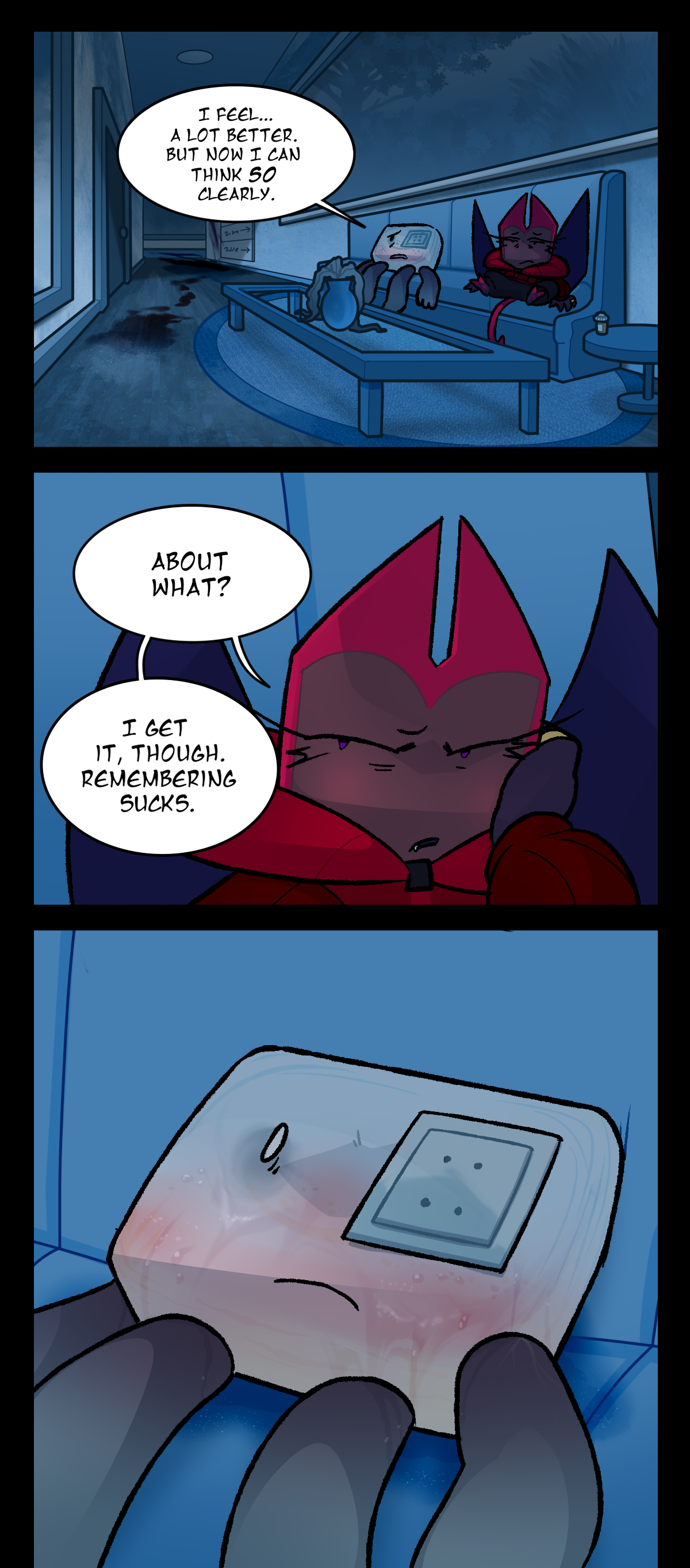 Later, in a long hallway on a couch, Hokkaido and Dragonscale sit next to each other. Hokkaido says, I feel, a lot better. But now I can think so clearly. Dragonscale asks, About what? I get it, though. Remembering sucks. In the next panel, Hokkaido can be seen more closely, thawing out towards the bottom of his object and leaving a wet stain in the couch.
