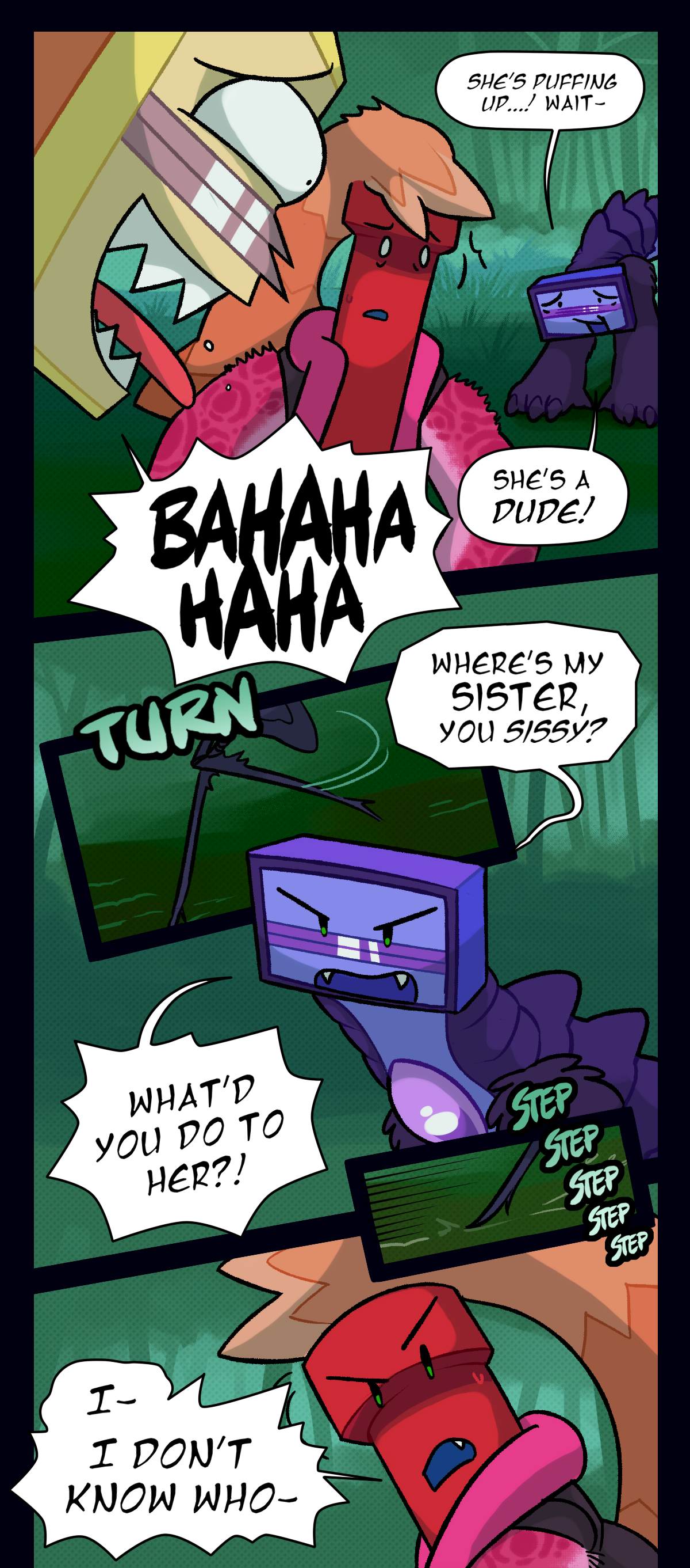 
Schick yells, she's puffing up! Wait, she's a dude! Venus laughs. Mushroom spins around, text says turn. Schick yells, where's my sister, you sissy? What'd you do to her?! Text repeats the word step as Mushroom reapproaches. Dynamite shouts, I, I don't know who