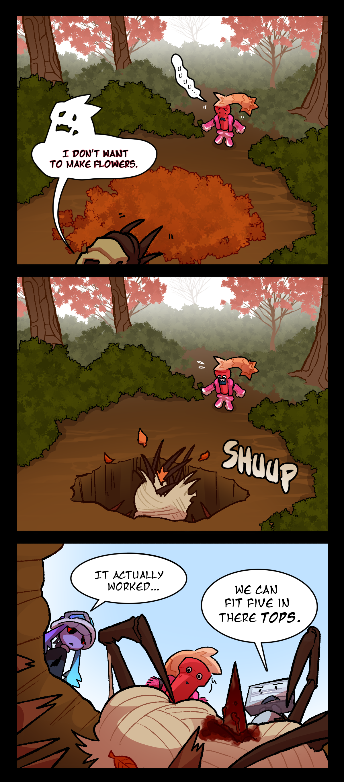 Dynamite moans nervously as the parasite stumbled towards him. It says, I don't want to make flowers. It walks onto the trap, falling into the pit. Text describes the sound of the leaves and webs sliding inside. All three hover over the edge of the pit, staring down at the impaled parasite. Mushroom says, It actually worked. Bic is unimpressed, saying, We can fit five in there tops.