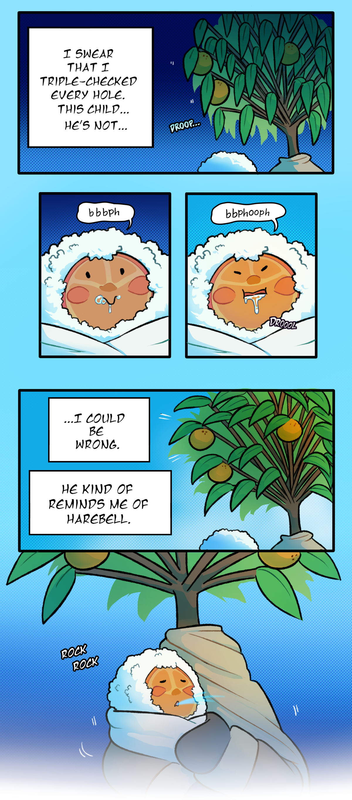 Cala's leaves droop down. Text says droop. She thinks, I swear that I triple checked every hole. This child, he's not. Her thought is interrupted by Citrus spitting up and drooling on himself, babbling. Text says drool. Calamondin perks up, thinking, I could be wrong. He kind of reminds me of Harebell. She pulls him closer, rocking him side to side with her body. Text says rock rock. Citrus can be seen feeding off of her life force as he's held.