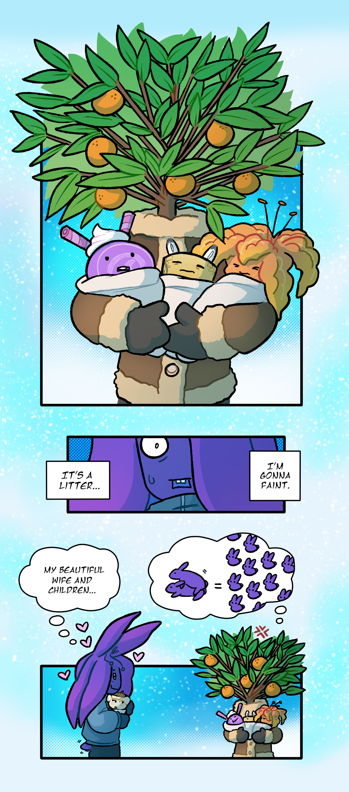 Calamondin is holding three more of their children, an ube roll, a cork, and a day lily. Harebell thinks, It's a litter. I'm gonna faint. He thinks, My beautiful wife and children. Calamondin looks annoyed, thinking about rabbits and their fecundity.