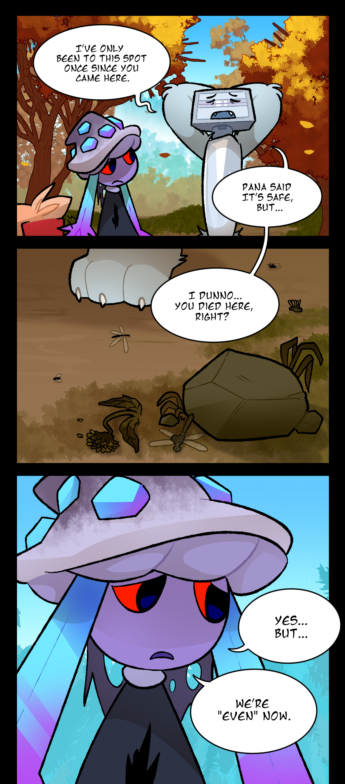 Bic, looking tired, says, I've only been to this spot once since you came here. Pana said it's safe, but. I dunno, you died here, right? Mushroom looks worried as she answers, Yes, but, we're Even now.