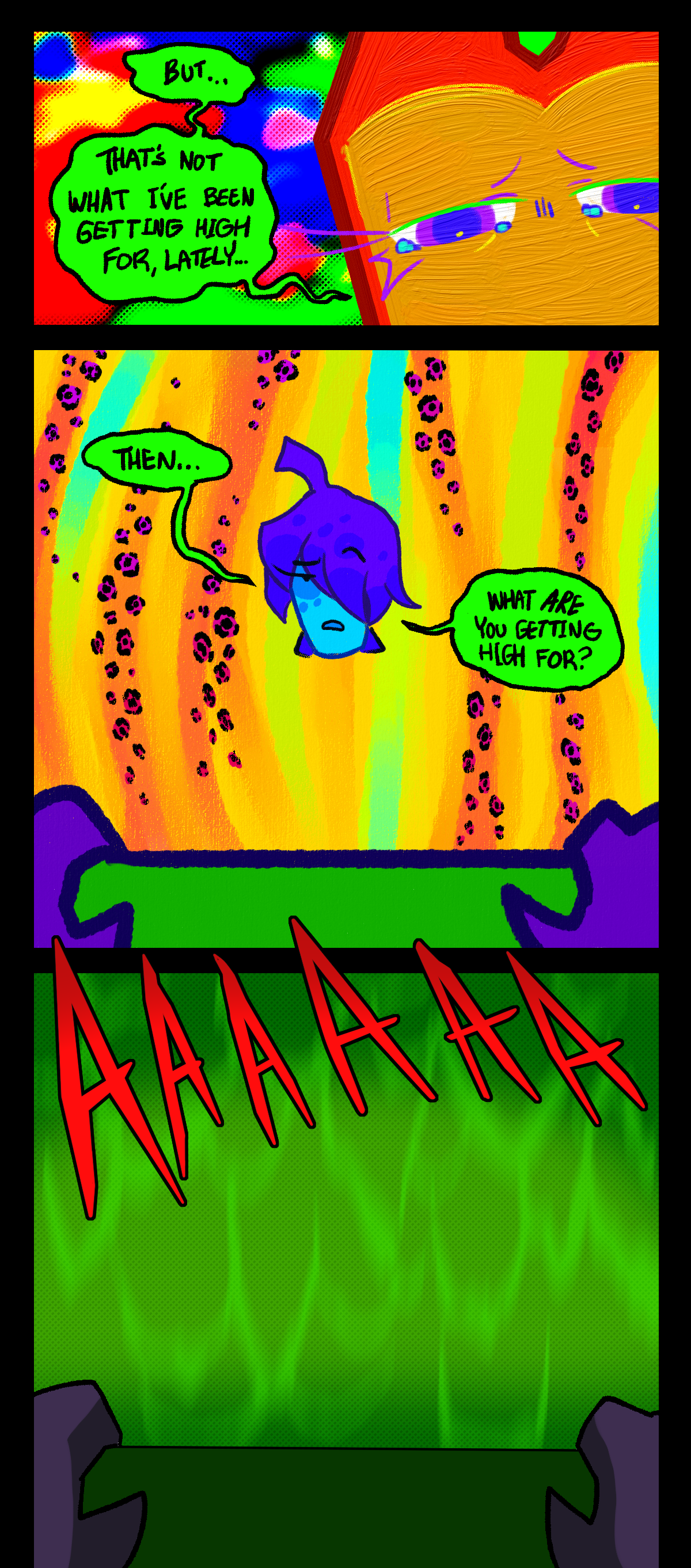 Dragonscale says, But, That's not what I've been getting high for, lately. Ghost asks, Then, What are you getting high for? Dragonscale snaps back to reality, where loud screaming is heard.