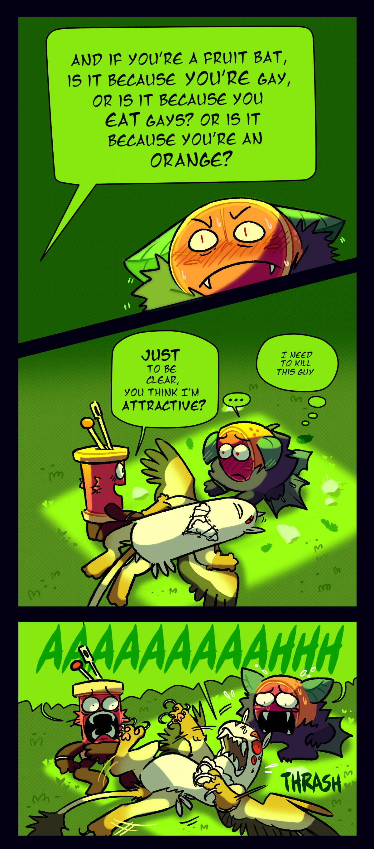 Spool asks, and if you're a fruit bat, is it because you're gay, or is it because you eat gays? Or is it because you're an orange? Spool asks, just to be clear, you think I'm attractive? Citrus thinks to himself, I need to kill this guy. The two are interrupted by the object waking up and thrashing around again. Text says thrash while everyone screams.