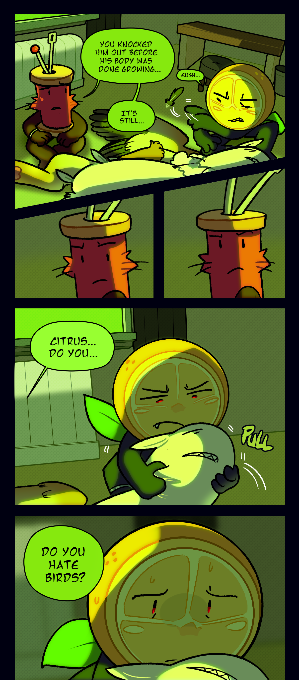 Spool says, you knocked him out before his body was done growing, its still. He stops talking when Citrus flicks a feather off of his arm and makes a sound of disgust. Spool asks, Citrus, do you, do you hate birds? Text says pull.

