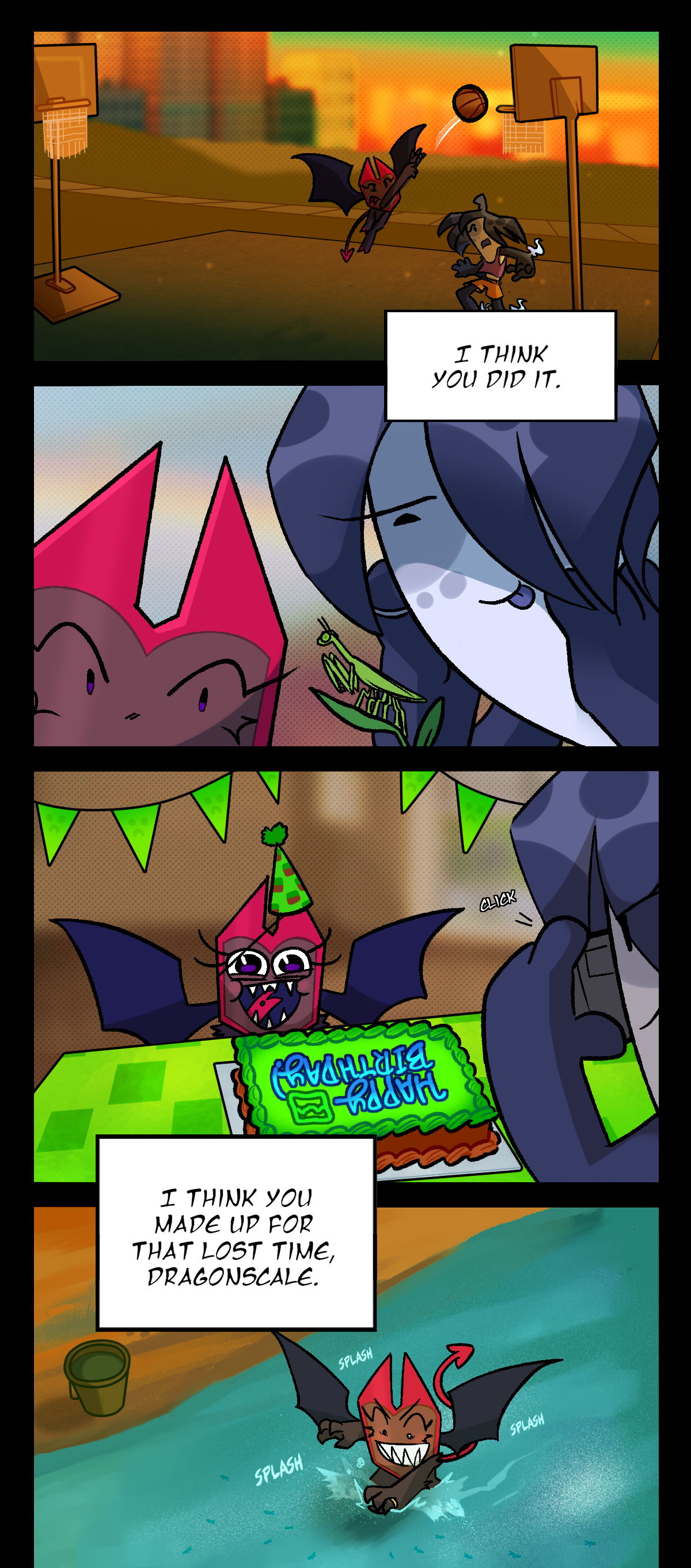 Dragonscale and Ghost are playing basketball. Ghost says, I think you did it. In the next panel they're near the ground looking at a praying mantis. In the panel after that, Dragonscale is having her photo taken during her birthday. Text says click, cake says Happy birthday. Ghost says, I think you made up for that lost time, Dragonscale. Dragonscale is playing in a waterway, chasing minnows. Text says splash.