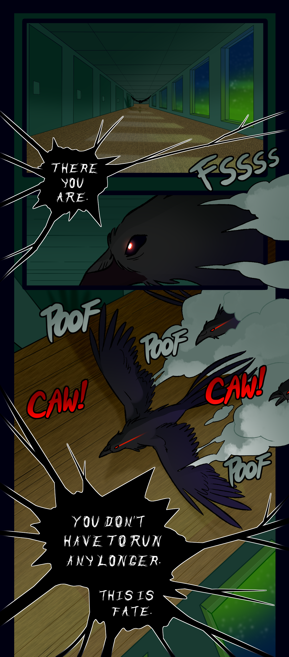 A crow flies down the hallway towards them, its shadow cast long along the ground. With a hiss and several puffs of smoke, it splits into a whole flock as a dark voice says, There you are. You don't have to run any longer. This is fate.