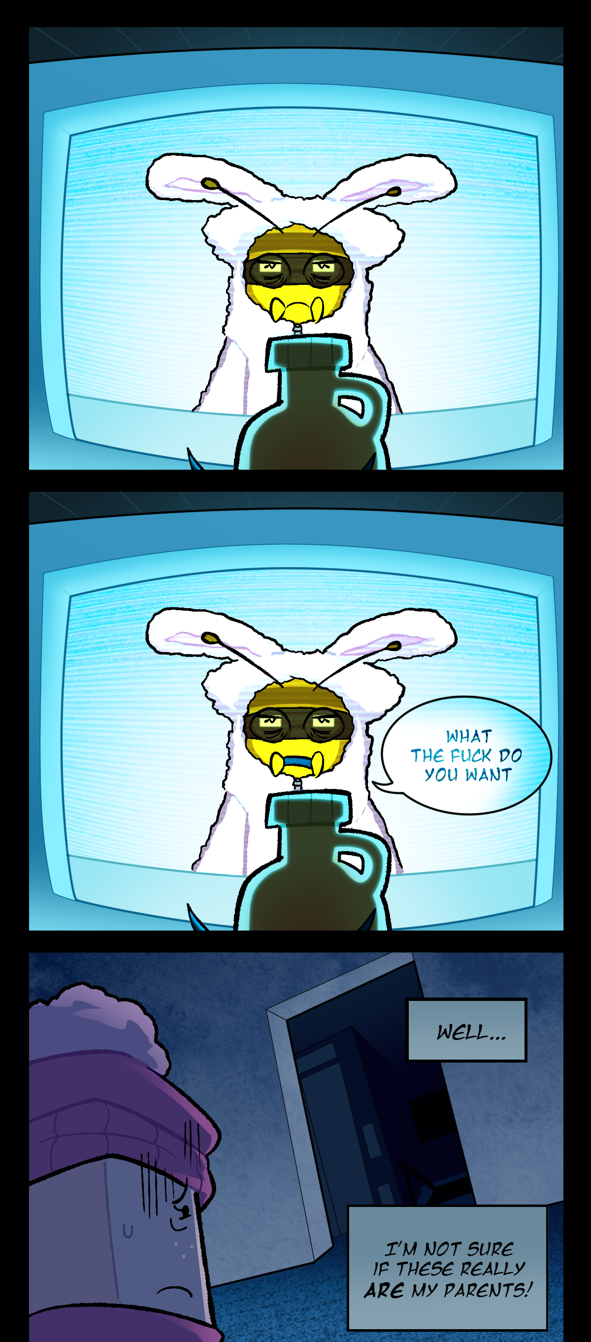 Pushpin appears in a video call, staring at the camera with a rabbit costume on. She has bags under her eyes. In the next panel she asks flatly, What the fuck do you want? Back in the apartment building, Sugarcube thinks, Well. I'm not sure if these really are my parents!