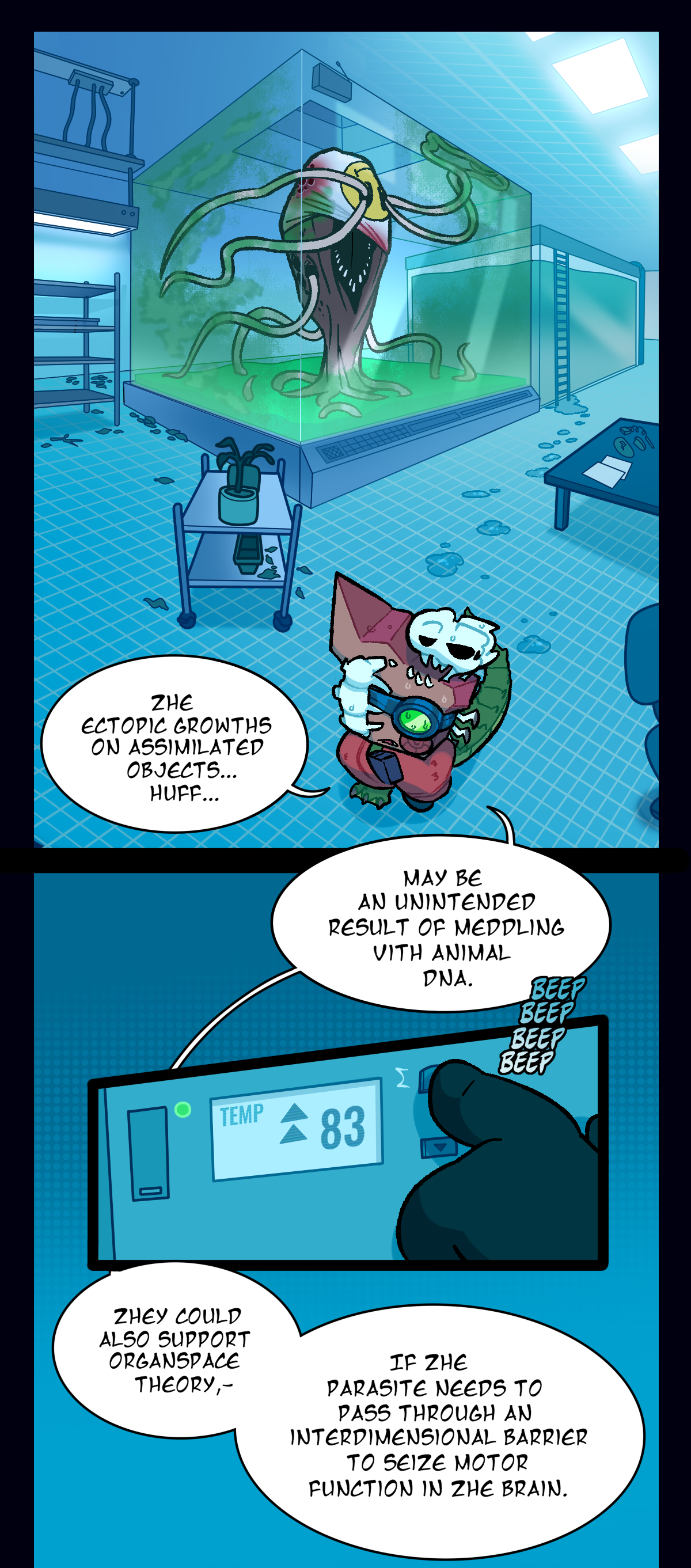 There is a wide shot of the cluttered lab room, with the plastic bag parasite visible in the specimen chamber as Fossil walks past in a towel. She continues, the ectopic growths on assimilated objects, huff, may be an unintended result of meddling with animal DNA. As Fossil speaks, she turns up the thermostat, the button beeping several times as she presses it. She says, They could also support organ space theory, if the parasite needs to pass through an interdimensional barrier to seize motor function in the brain.