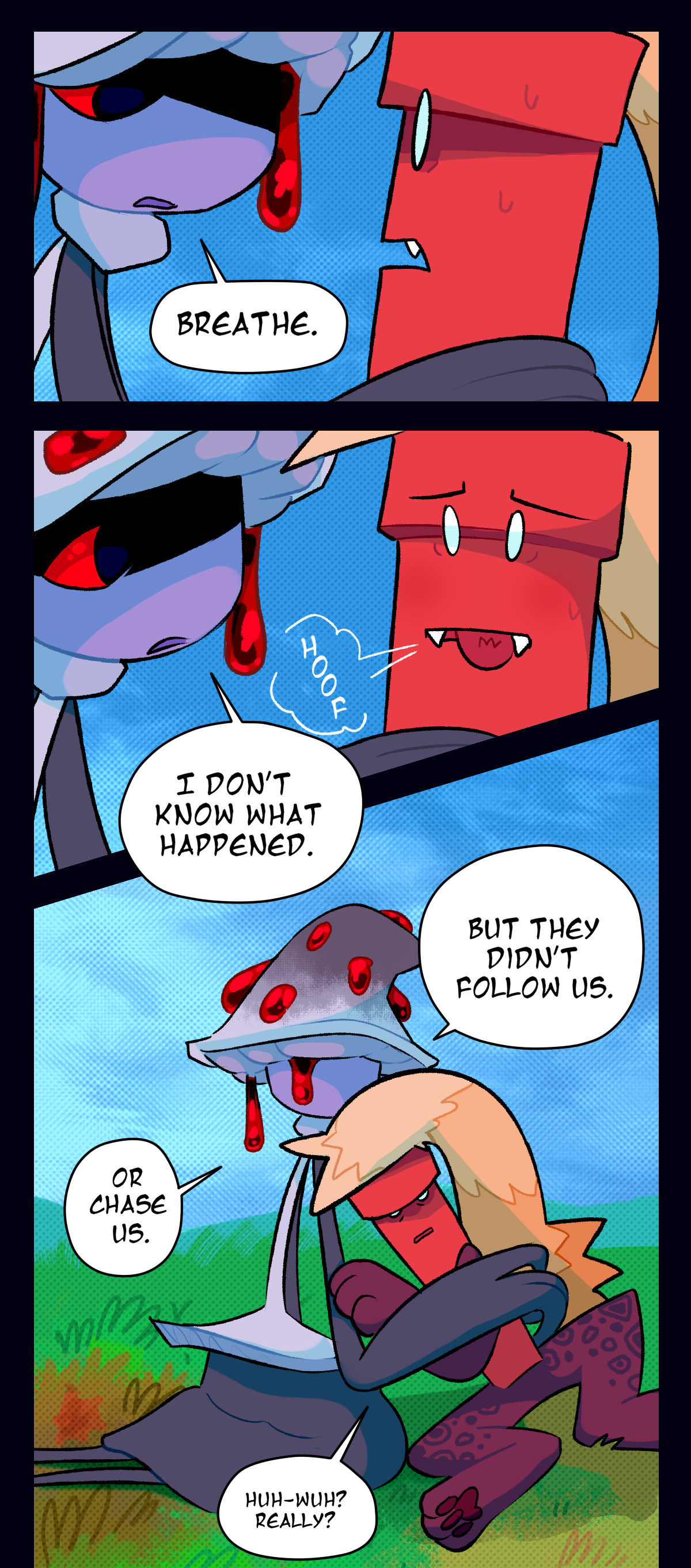 Mushroom puts a hand on his shoulder, saying, Breathe. Dynamite lets out a huff, and Mushroom says, I don't know what happened. But they didn't follow us. Or chase us. Dynamite leans in to hug her, asking, Huh wuh? Really?