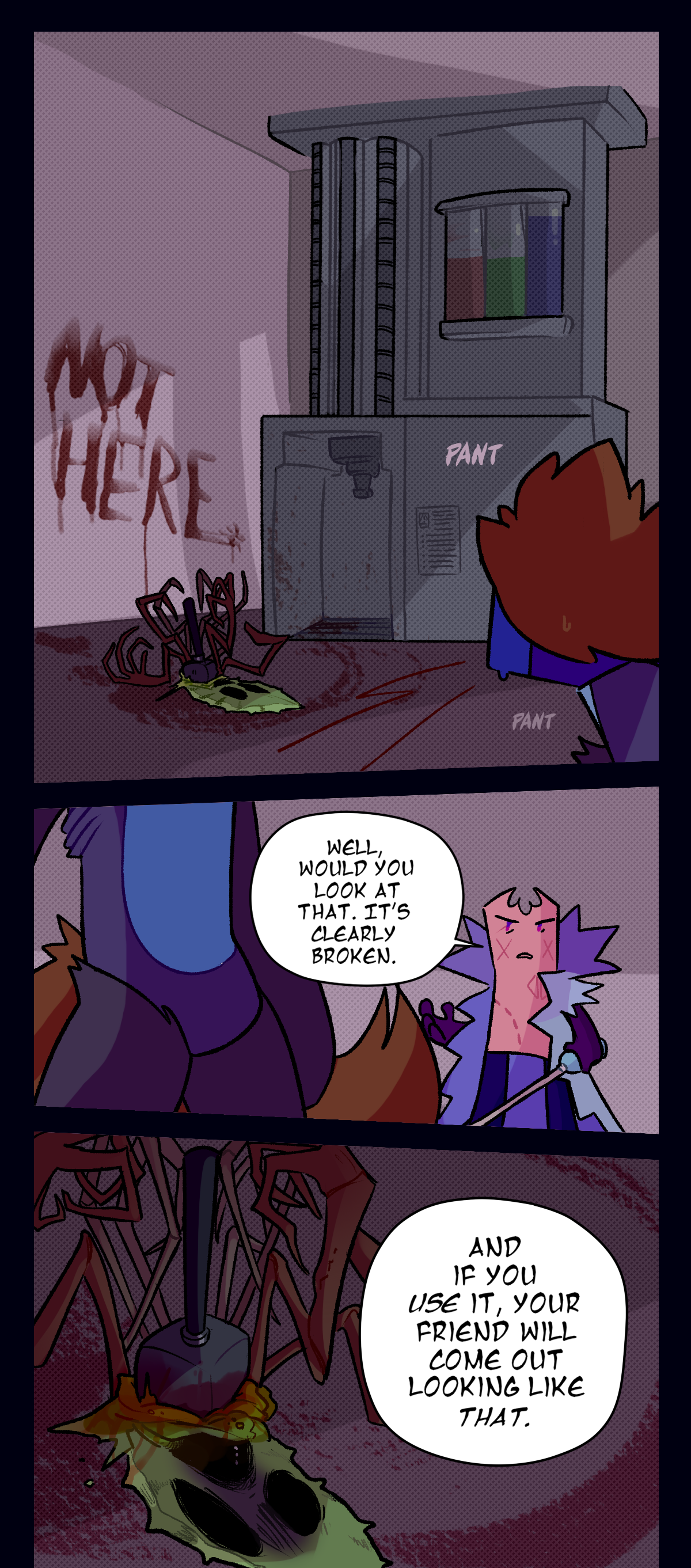 Razor, sweating, pants as she and Gum stare at the terminal. There's an assimilated object killed and pinned to the floor by a hammer, its blood having been used to paint, Not here, on the wall. As Razor stands up on her hind legs, Gum says, Well, would you look at that. It's clearly broken. There is a close up of the dead assimilated object as she continues, And if you use it, your friend will come out looking like that.