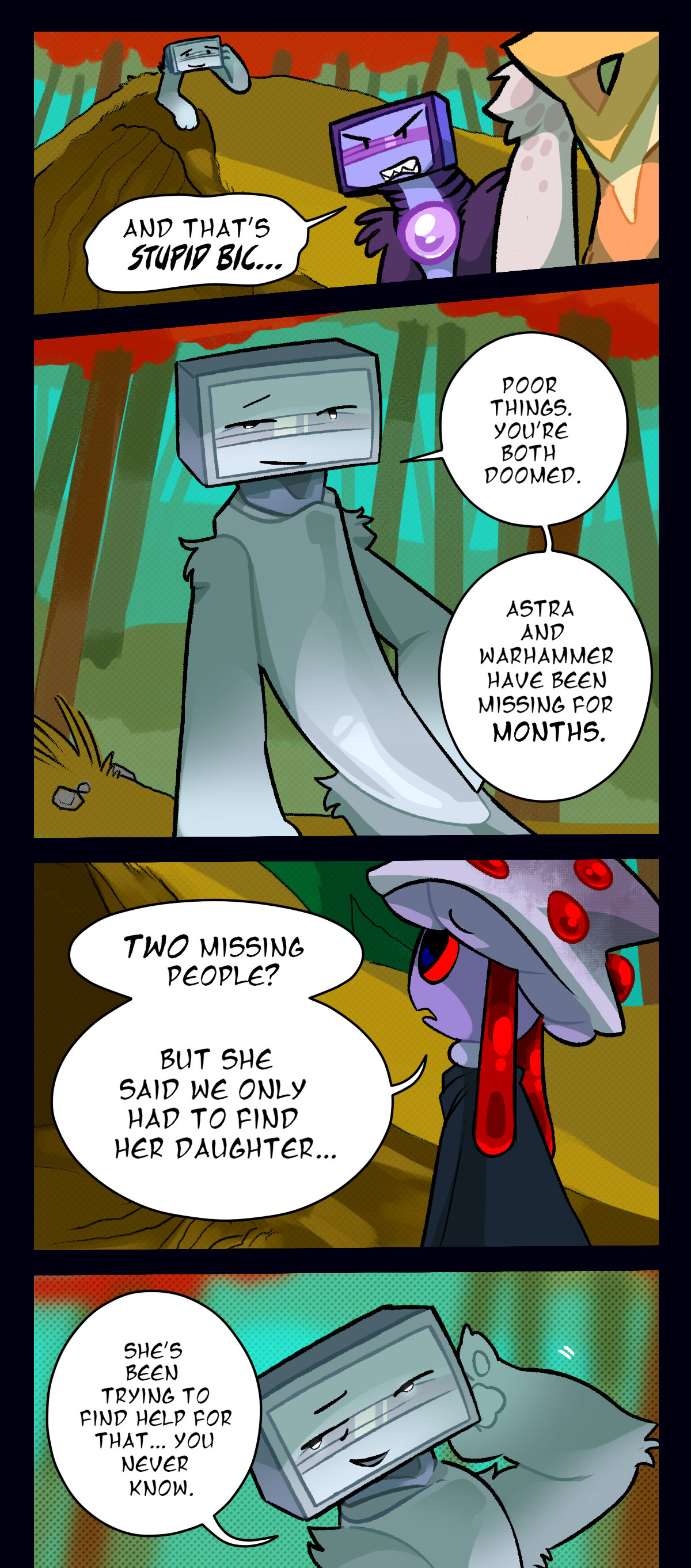 Schick says, and that's stupid Bic. Bic says, poor things. You're both doomed. Astra and Warhammer have been missing for months. Mushroom asks, two missing people? But she said we only had to find her daughter. Bic says, she's been trying to find help for that, you never know.