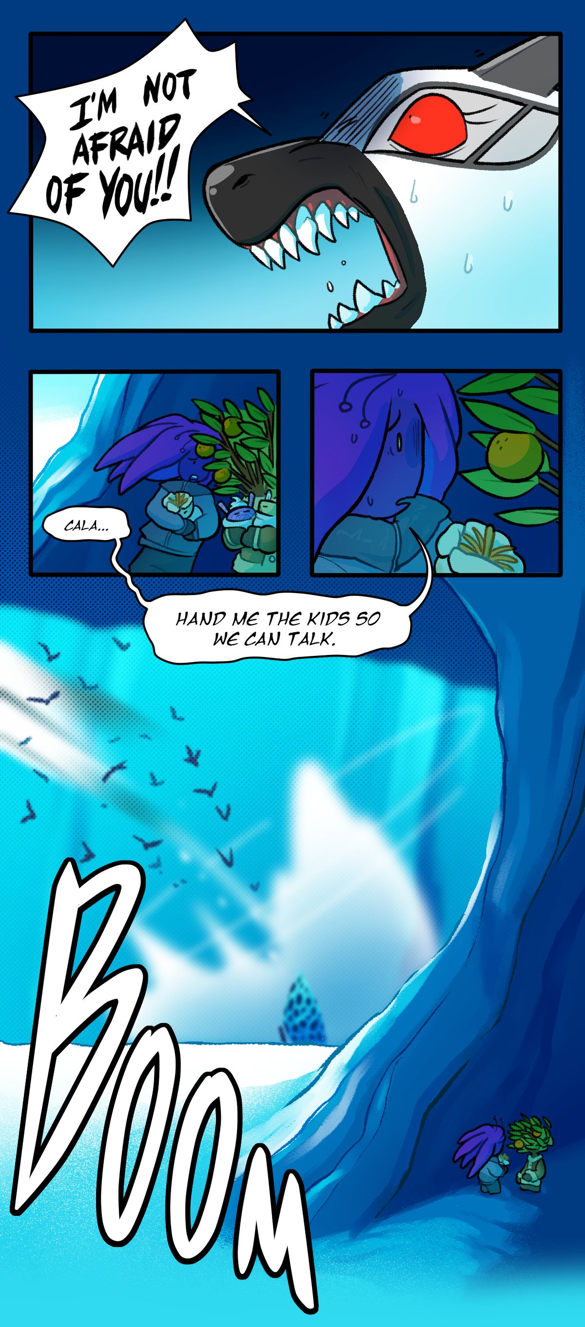 Airplane screams, I'm not afraid of you! Behind an ice wall, Harebell says, Cala. Hand me the kids so we can talk. Airplane takes off, causing a loud boom and a shock wave. 