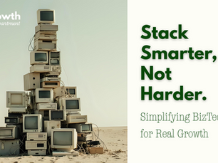 Stack Smarter, Not Harder: Simplifying BizTech for Real Growth