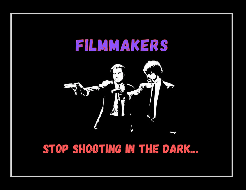 Filmmakers - Stop Shooting In The Dark!