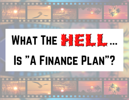 What The Hell... Is A Finance Plan?