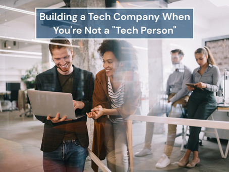 Building a Tech Company When You're Not a "Tech Person"