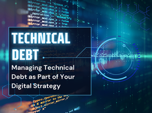 Managing Technical Debt as Part of Your Digital Strategy