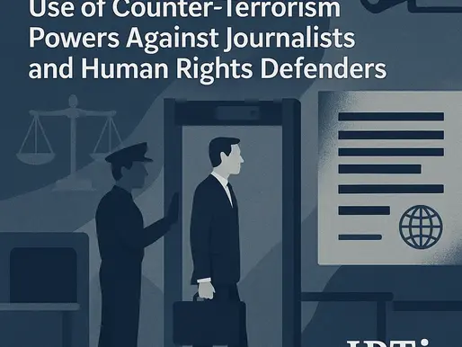 📢 UK Government Fails to Justify Counter-Terrorism Measures Targeting Journalists and Human Rights Defenders