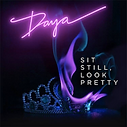Sit_Still,_Look_Pretty_(Official_Single_Cover)_by_Daya.png